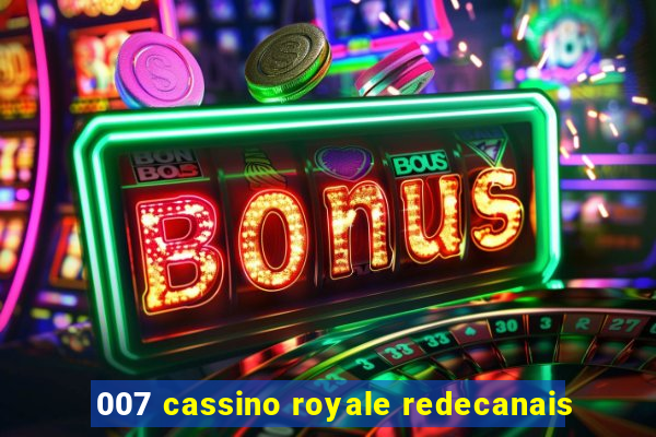 007 cassino royale redecanais